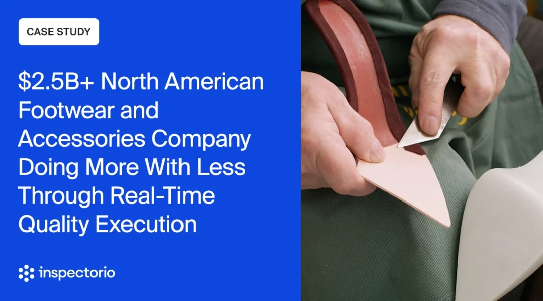 Inspectorio case study banner for a $2.5B+ North American footwear and accessories company, with a close-up of hands crafting a shoe.